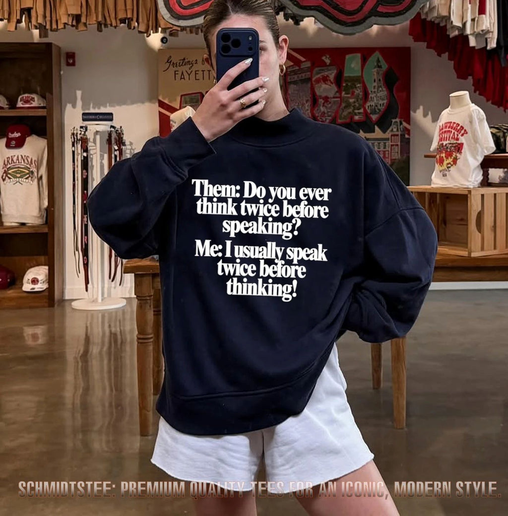 Do You Ever Think Twice Before Speaking I Usually Speak Twice Before Thinking shirt