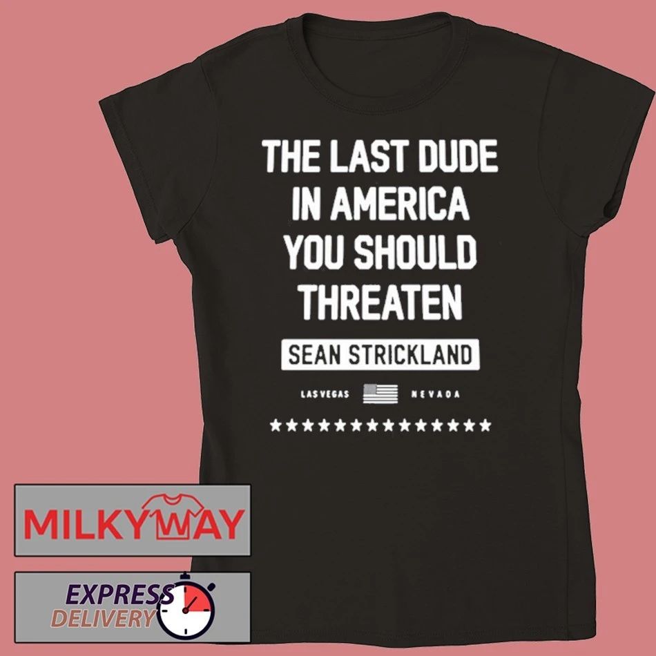 Sean Strickland Black The Last Dude In America You Should Threaten 2026 shirt