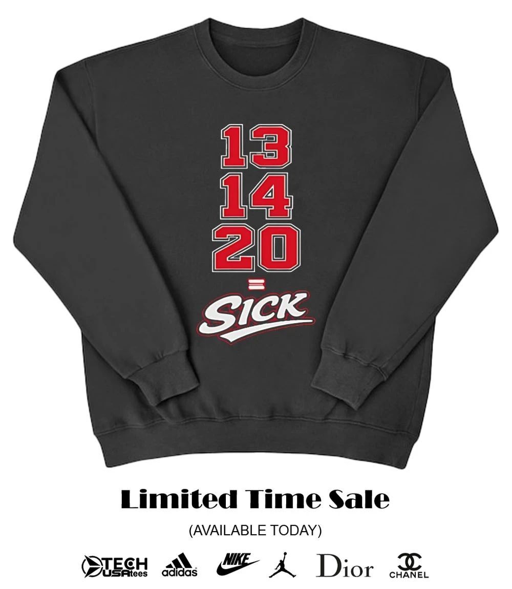 13 14 20 Sick shirt