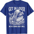 Get in Loser We're Doing God's Will Funny Christian Bible T-Shirt