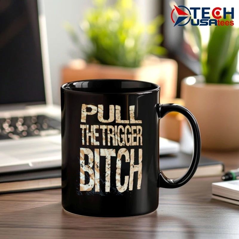 Pull the trigger bitch shirt