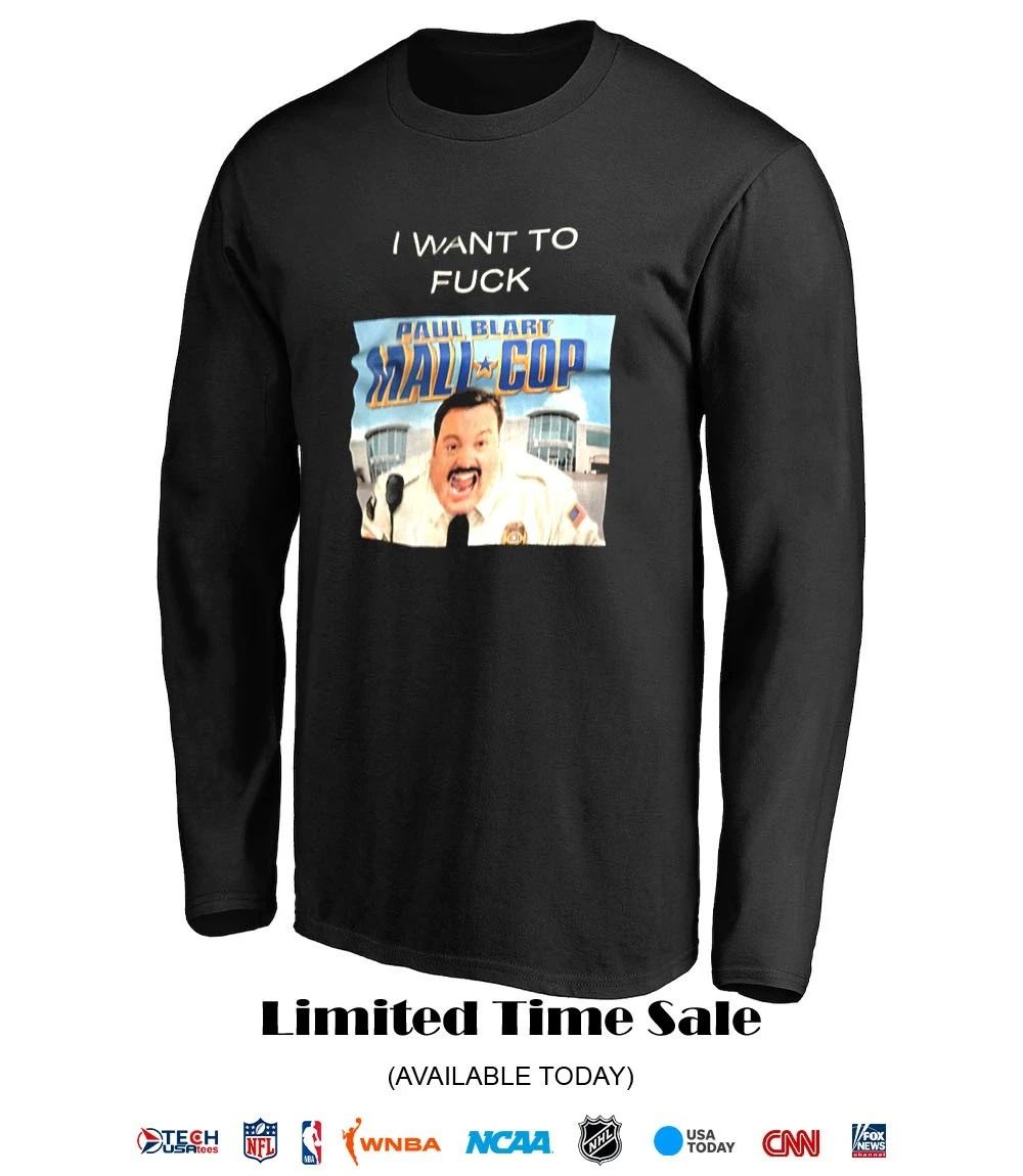 I want to fck Paul Blart Mall Cop shirt