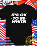 It’s ok to be white shirt