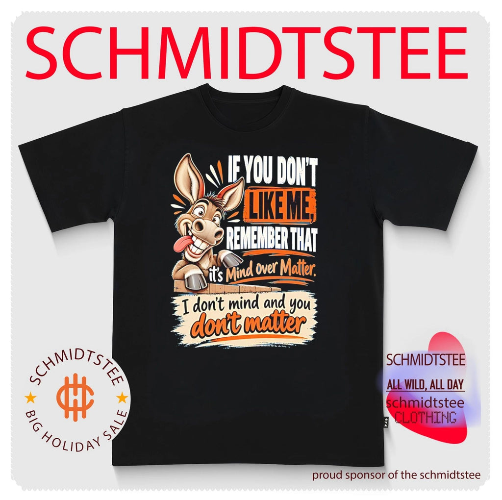 Donkey if you don’t like me remember that it’s mind over matter I don’t mind and you don’t matter shirt