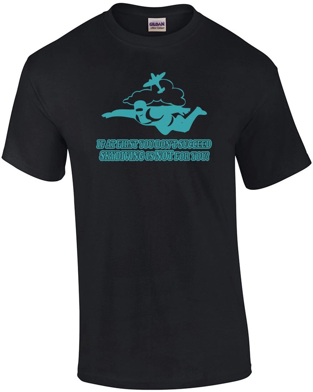 If At First You Don't Succeed Skydiving Is Not For You T-shirt