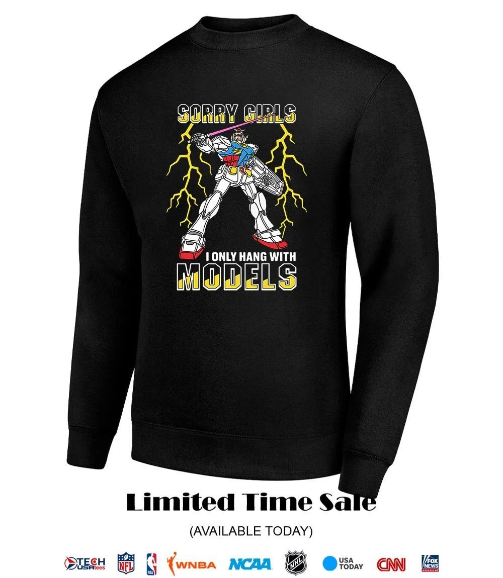 Sorry girls I only hang with Models shirt