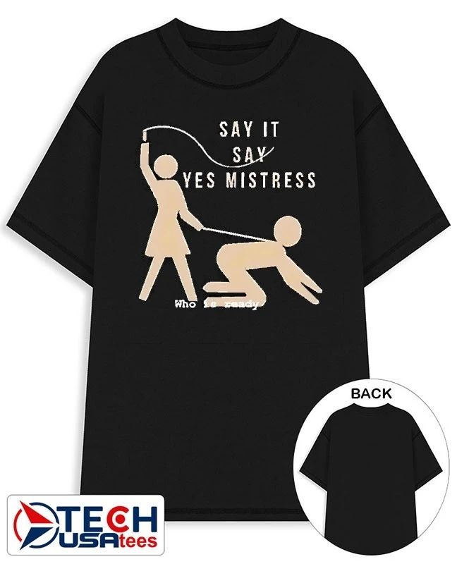 Say it say yes mistress who is ready shirt