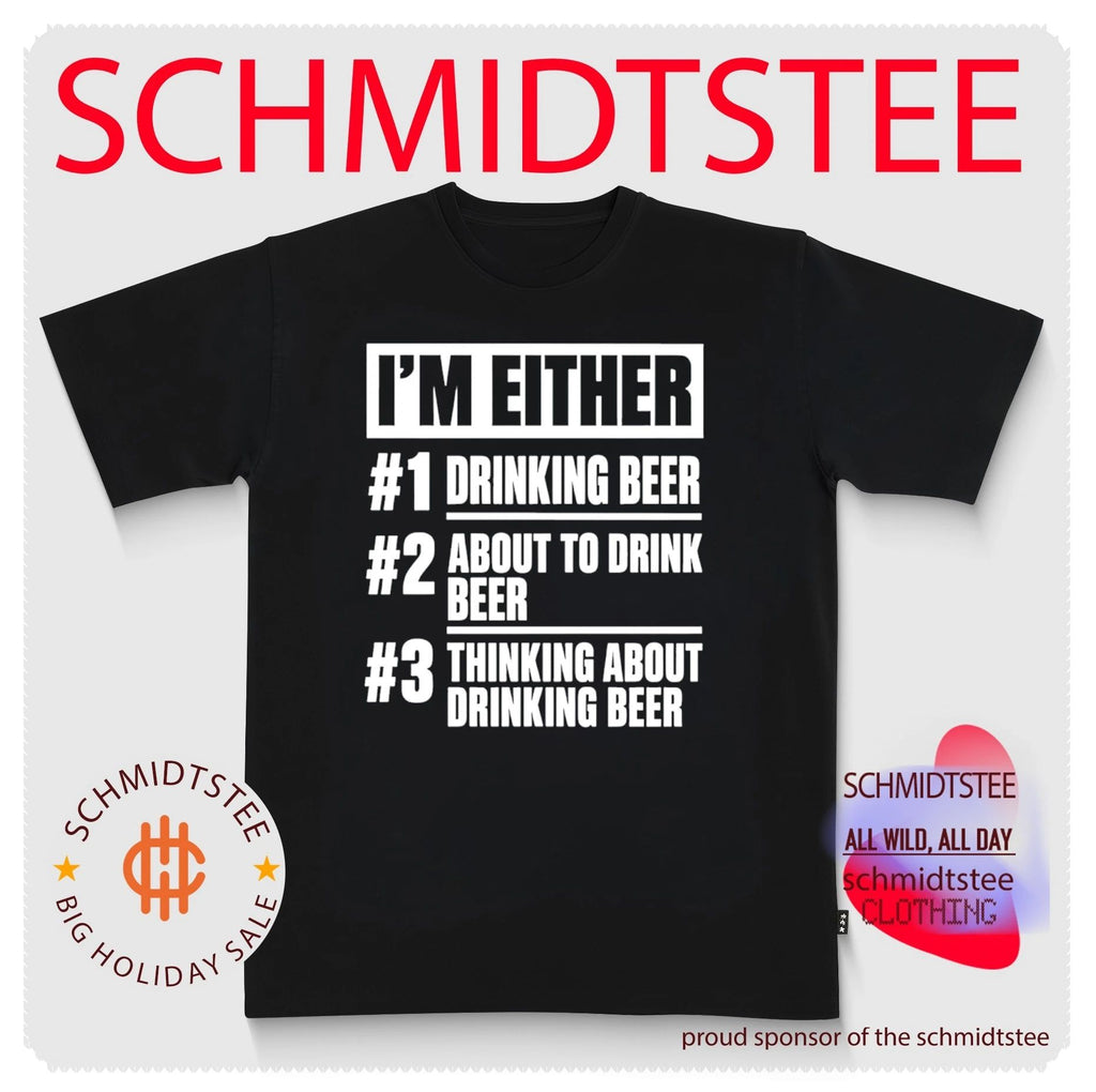 I’m either 1 drinking beer 2 about to drink beer 3 thinking about drinking beer shirt