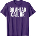 Funny Work Humor For Office Staff, Go Ahead Call HR T-Shirt