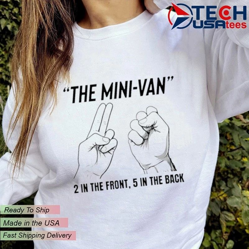 The Mini-Van 2 in the front 5 in the back shirt