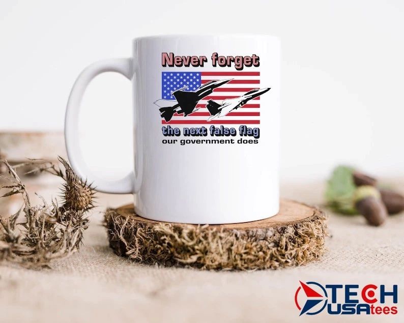 Never forget the next false flag our Government does shirt