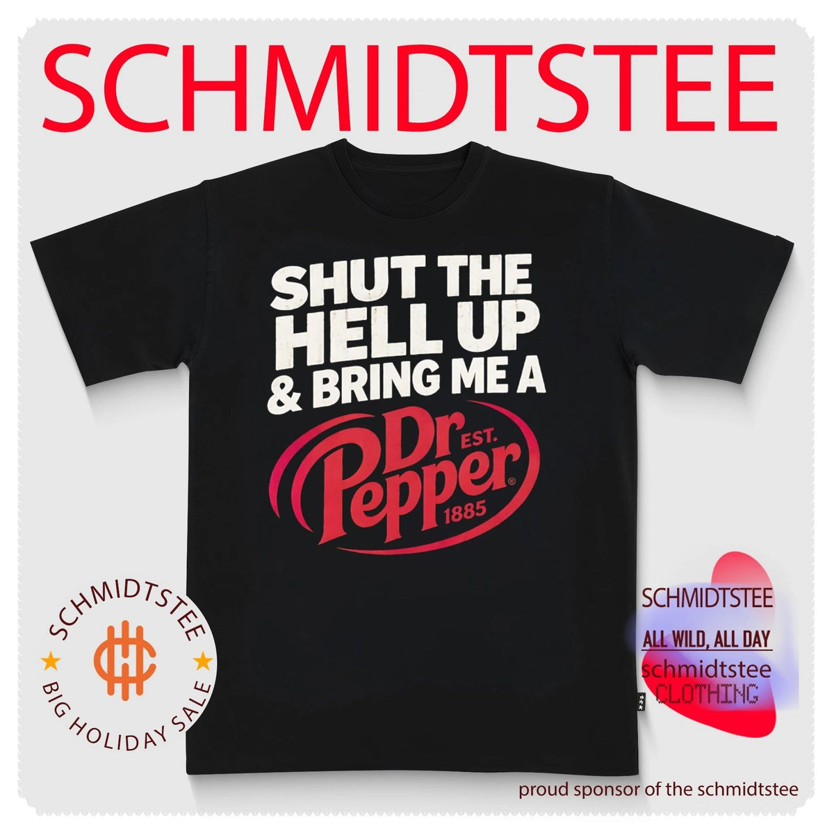 Shut the hell up & bring me a Dr.Pepper shirt