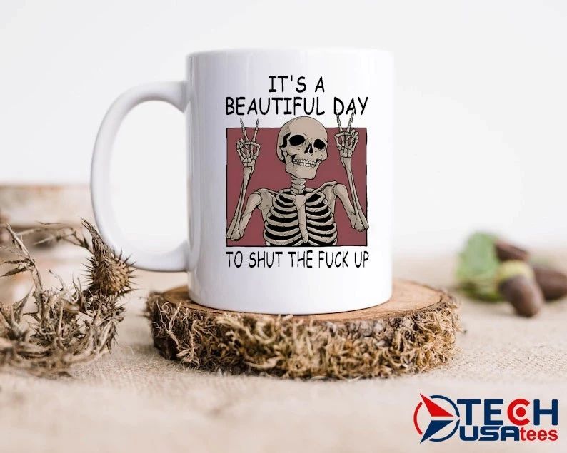 Skeleton it’s a beautiful day to shut the fck up shirt