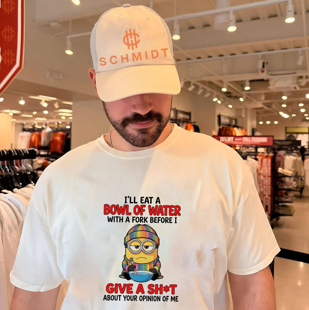 I’ll eat a bowl of water with a fork before I give a shit about your opinion Minion shirt