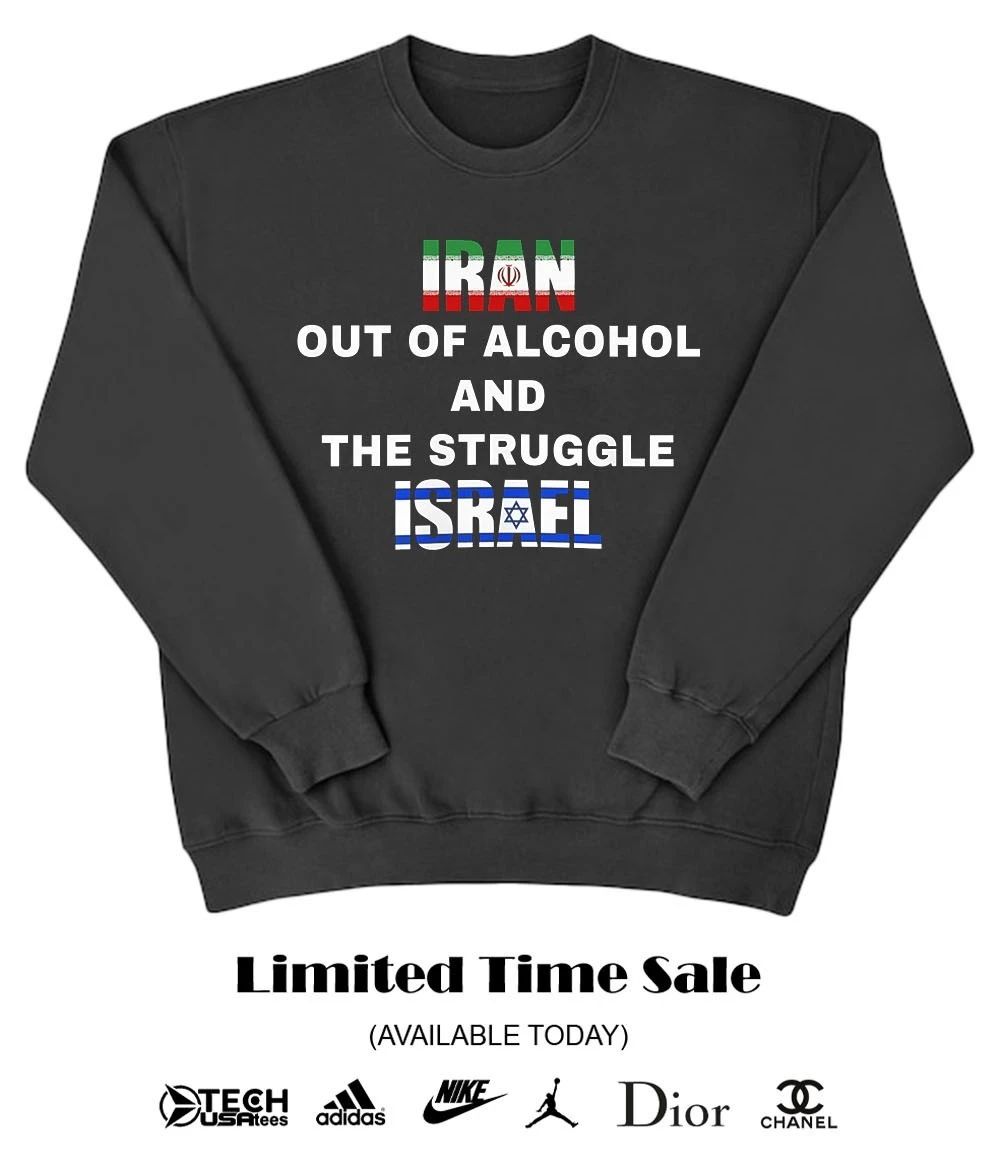 Iran out of Alcohol and the Struggle Israel shirt