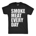 Mens Funny T Shirts Smoke Meat Every Day Sarcastic Cooking Graphic Novelty Tee