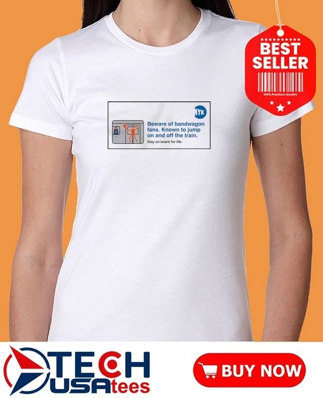 Beware of Bandwagon fans known to jump on and off the train shirt by athletelogos