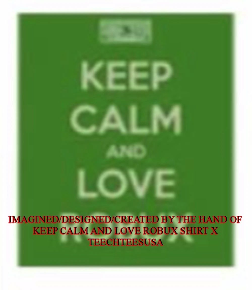 Keep calm and love Robux shirt