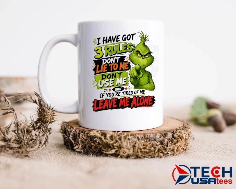 Grinch I have got 3 rules don’t lie to me don’t use me and if you’re tired of me leave me alone shirt