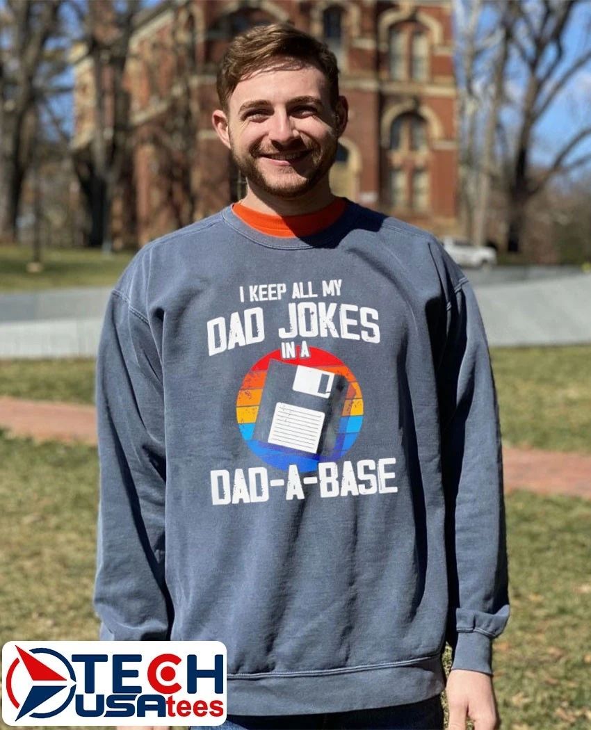 I keep all my dad jokes in a dad-a-base shirt