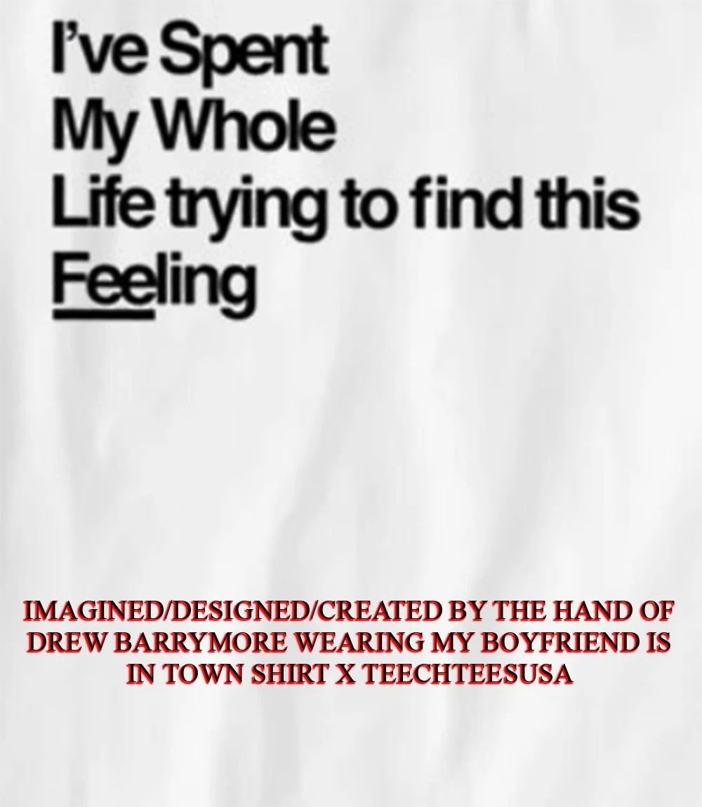 I’ve spent my whole life trying to find this feeling shirt
