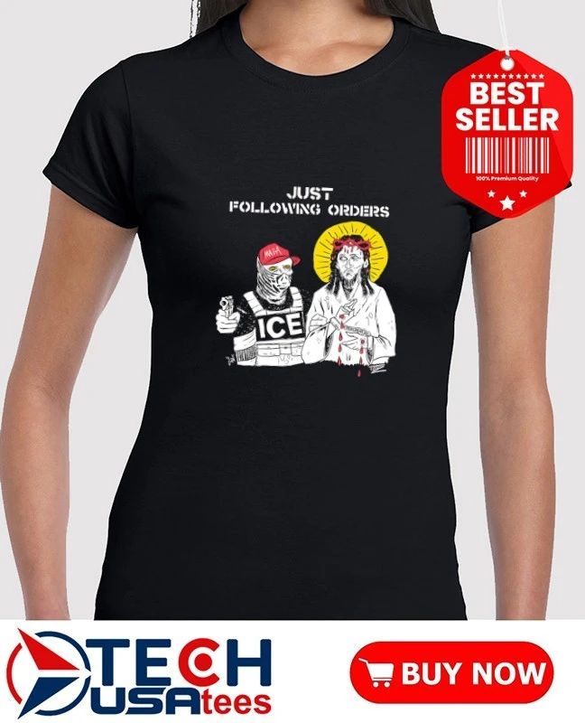 Just following orders Maga ICE Jesus shirt