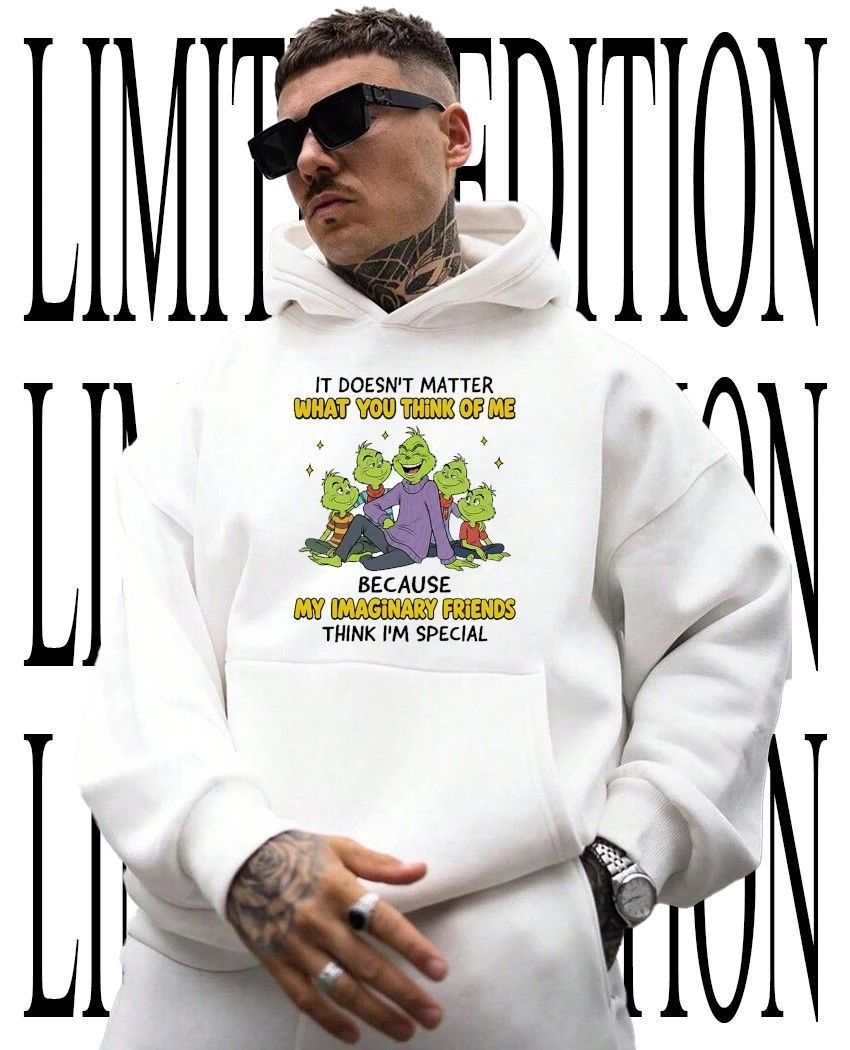 Grinch it doesn’t matter what you think of me because my imaginary friends are special shirt