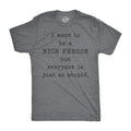 Mens I Want to Be A Nice Person But Everyone Is Just so Stupid T Shirt Sarcastic