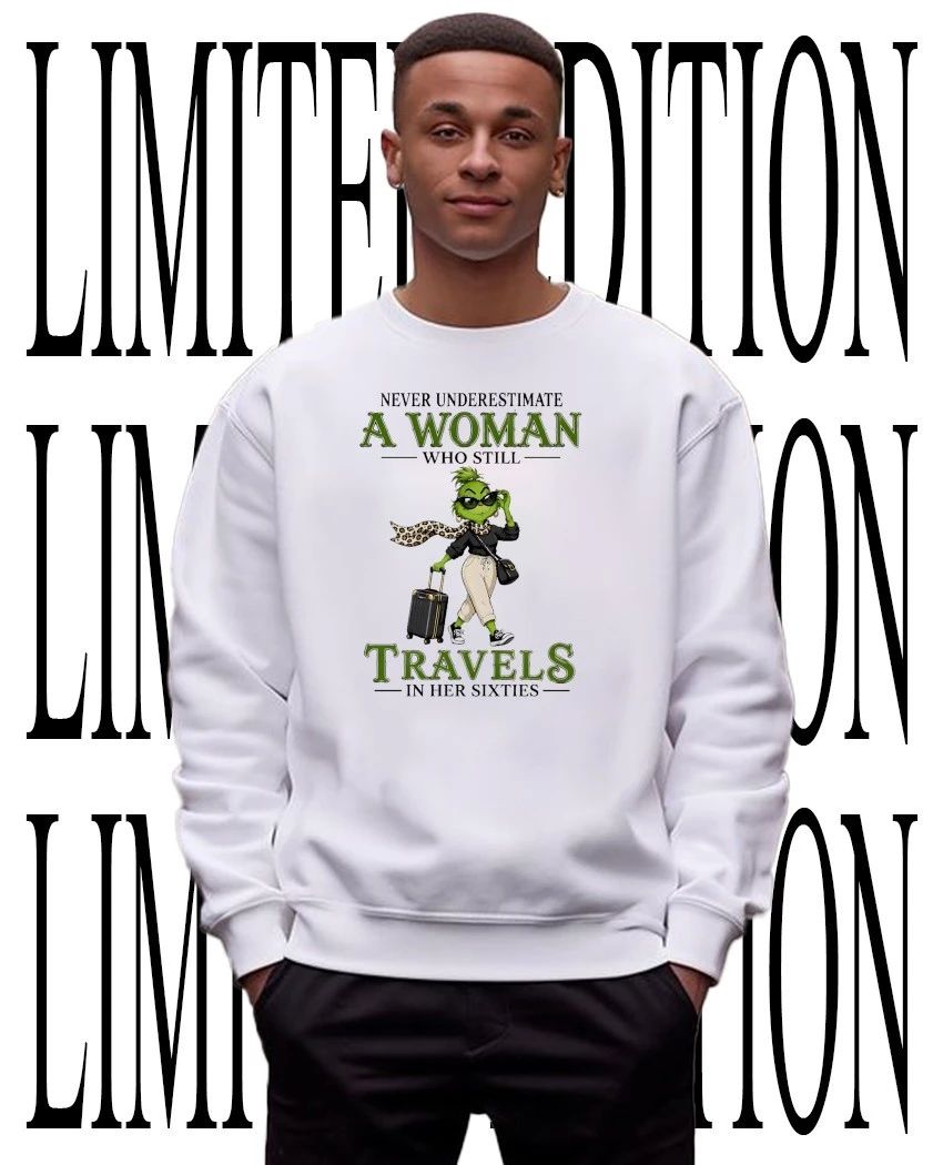 Grinch never underestimate a woman who still travels in her sixties shirt