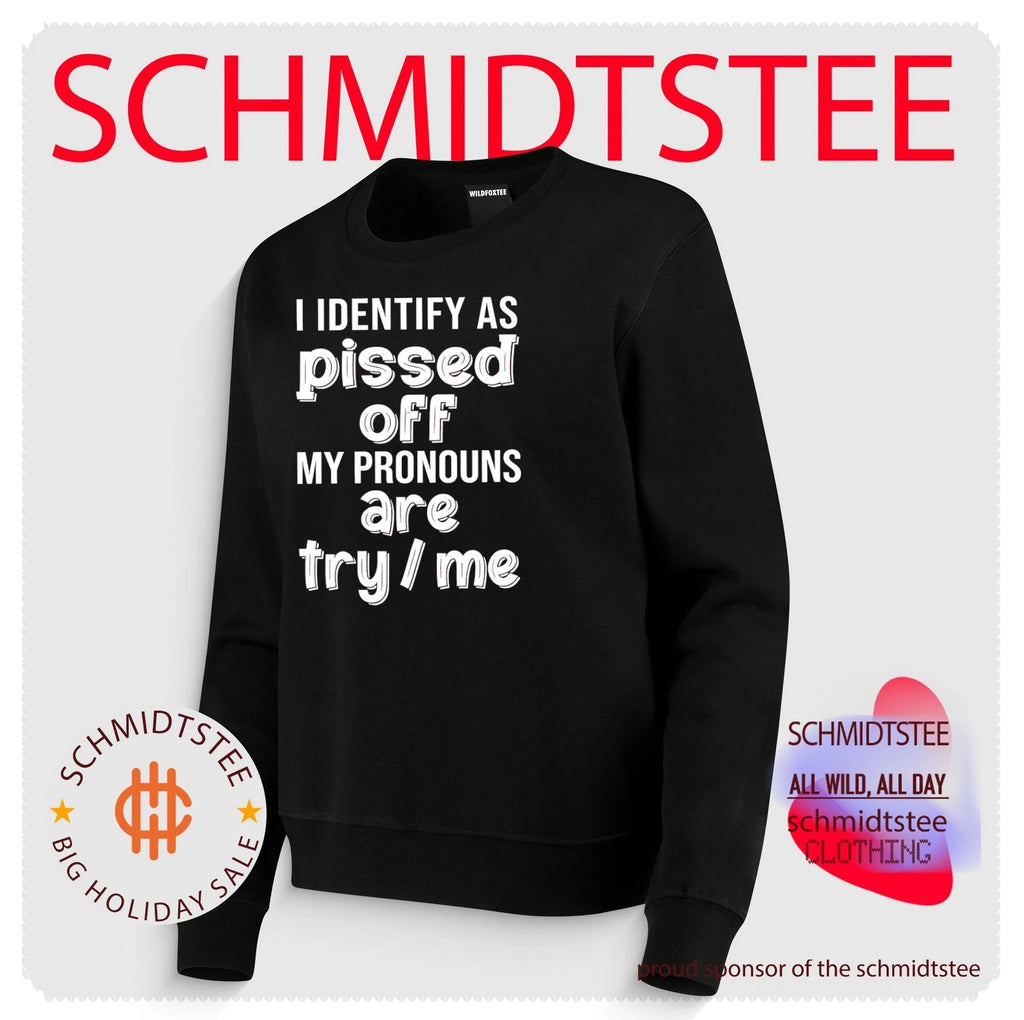 I Identify as Pissed Off My Pronouns Are Try Me shirt