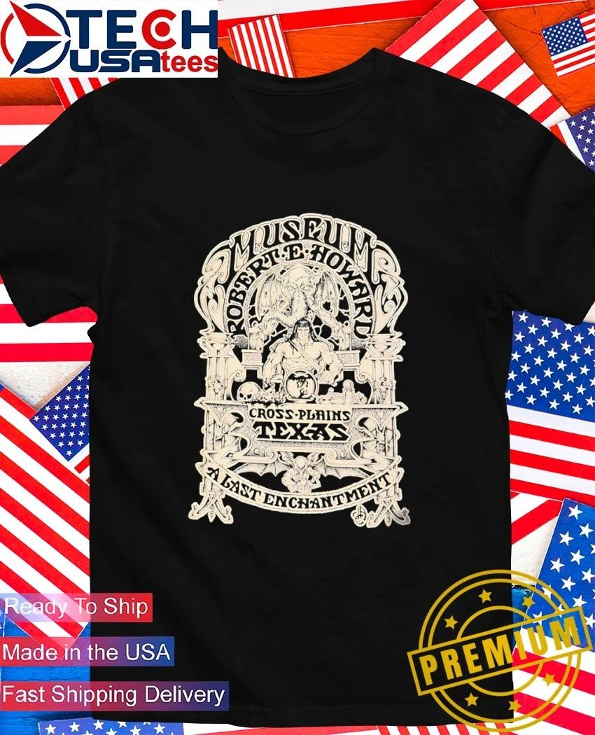 Robert E. Howard Museum Cross Plains Texas A Last Enchantment shirt