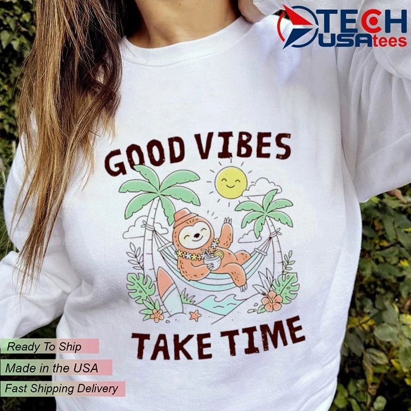 Good vibes take time shirt