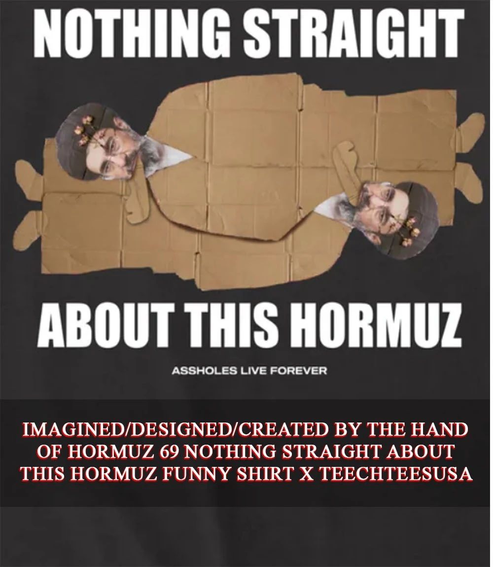 Hormuz 69 nothing straight about this Hormuz funny shirt