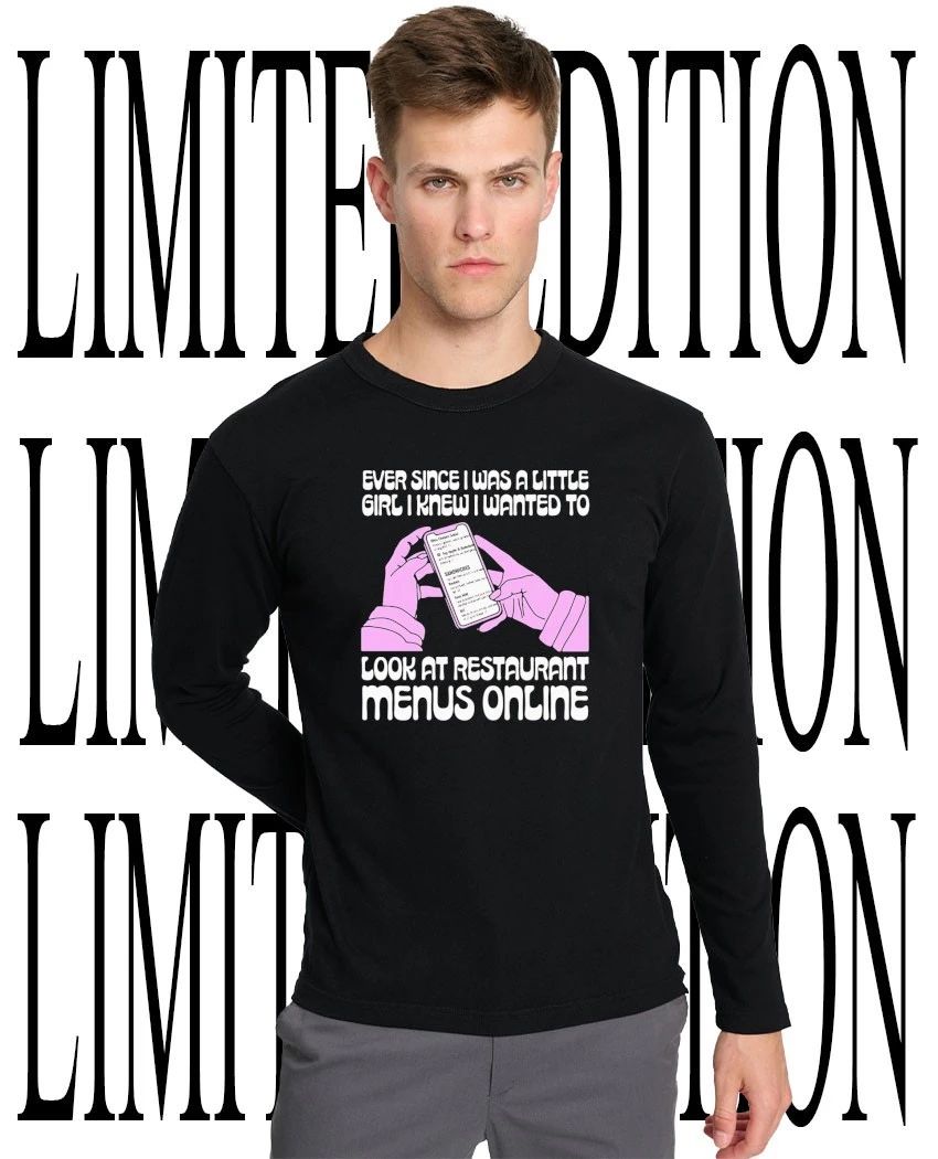Ever since I was a little girl I knew I wanted to read restaurant menus online shirt