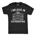 Mens Funny T Shirts I Believe In Gatekeeping Sarcastic Graphic Novelty Tee for