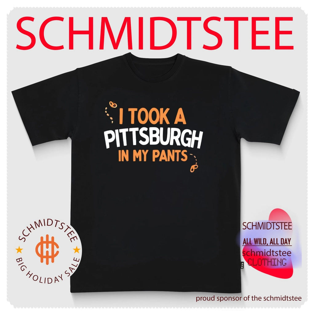 I Took A Pittsburgh In My Pants Shirt