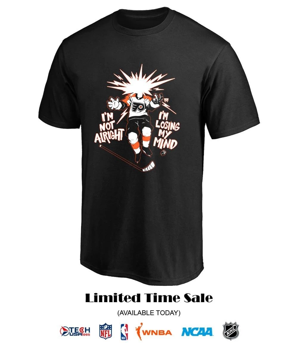 Philadelphia Flyers I’m not alright I’m losing my mind shirt
