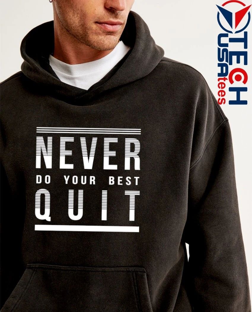 Never do your best quit shirt