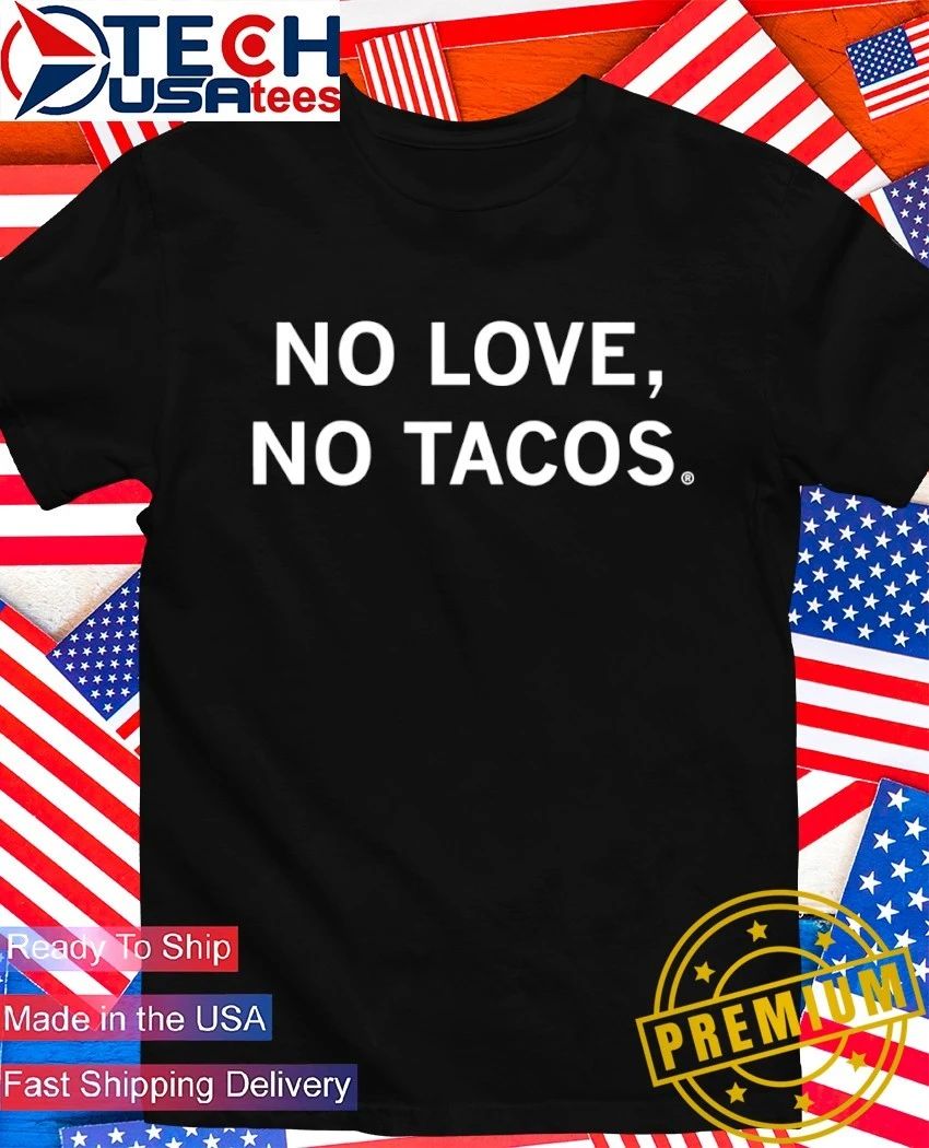 No love no tacos shirt