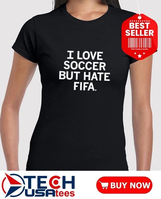 I love soccer but hate Fifa shirt