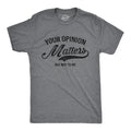 Mens Your Opinion Matters But Not to Me T Shirt Funny Sarcastic Novelty Tee