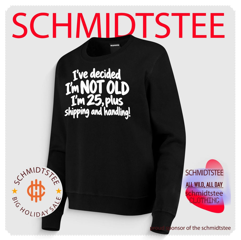 I’ve decided I’m not old I’m 25 plus shipping and handling shirt