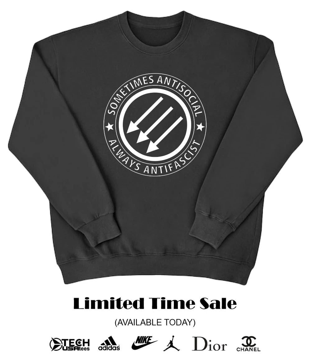 Sometimes antisocial always antifascist shirt