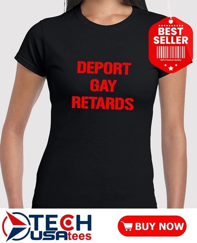 Deport gay retards shirt