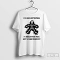 Classic Electric Dance Funny Im An Electrician If I Dance Without Music Shut The Main