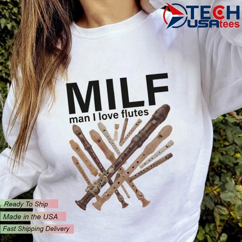 MILF Man I love Flutes shirt