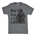 Mens Funny T Shirts How It Feels to Be Caffeinated Sarcastic Knight Graphic