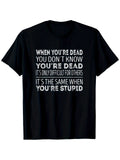 Men's & Unisex When You're Dead You Don't Know You're Dead T-Shirt - 100% Cott