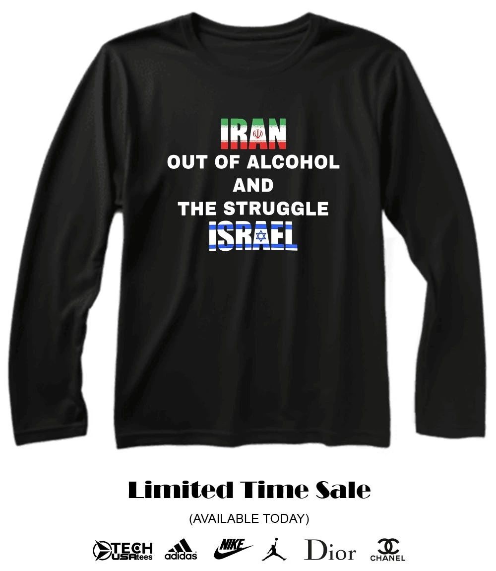 Iran out of Alcohol and the Struggle Israel shirt