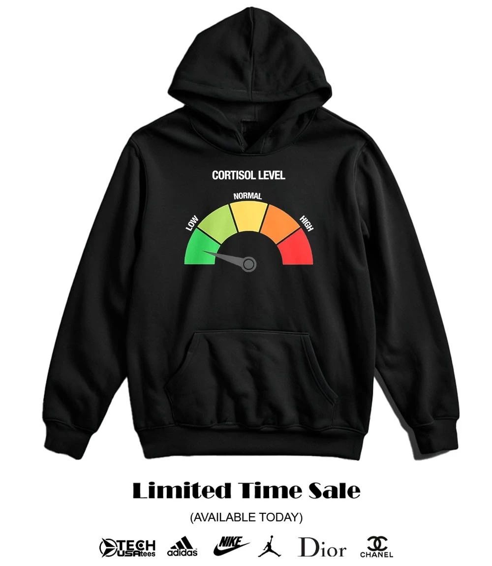 Cortisol Level Low shirt